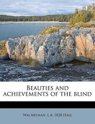 9781174588808: Beauties and achievements of the blind