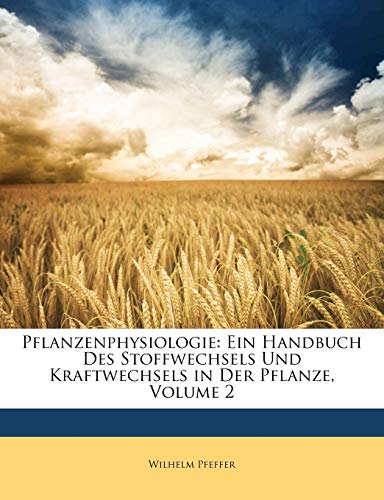Pflanzenphysiologie: Ein Handbuch des Stoffwechsels und Kraftwechsels in der Pflanze. (German Edition) (9781174613005) by Pfeffer, Wilhelm