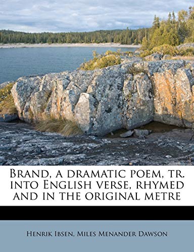 Brand, a Dramatic Poem, Tr. Into English Verse, Rhymed and in the Original Metre (9781174619342) by Ibsen, Henrik Johan; Dawson, Miles Menander