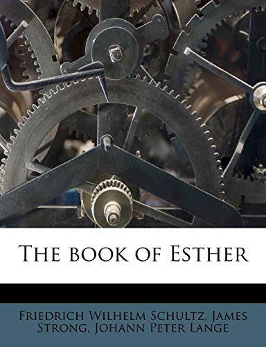 The book of Esther (9781174624124) by Schultz, Friedrich Wilhelm; Strong, James; Lange, Johann Peter