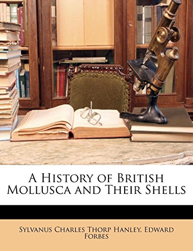A History of British Mollusca and Their Shells (9781174631948) by Hanley, Sylvanus Charles Thorp; Forbes, Edward