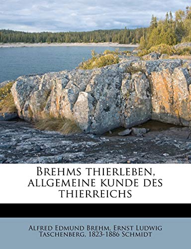 Brehms Thierleben, Allgemeine Kunde Des Thierreichs (German Edition) (9781174637094) by Brehm, Alfred Edmund 1829-1884; Taschenberg, Ernst Ludwig; Schmidt, 1823-1886