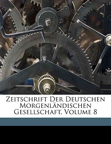 9781174672156: Zeitschrift Der Deutschen Morgenlndischen Gesellschaft, Volume 8