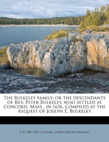 9781174678011: The Bulkeley family; or the descendants of Rev. Peter Bulkeley, who settled at Concord, Mass., in 1636. Compiled at the request of Joseph E. Bulkeley