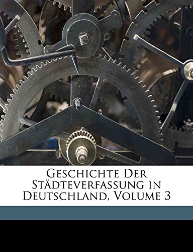 Geschichte Der StÃ¤dteverfassung in Deutschland, Volume 3 (German Edition) (9781174693342) by Von Maurer, Georg Ludwig