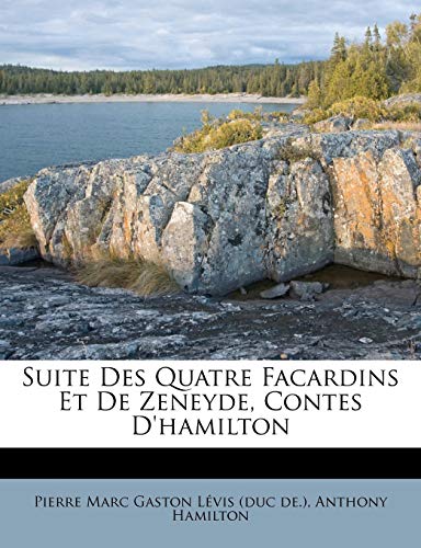 9781174749087: Suite Des Quatre Facardins Et De Zeneyde, Contes D'hamilton