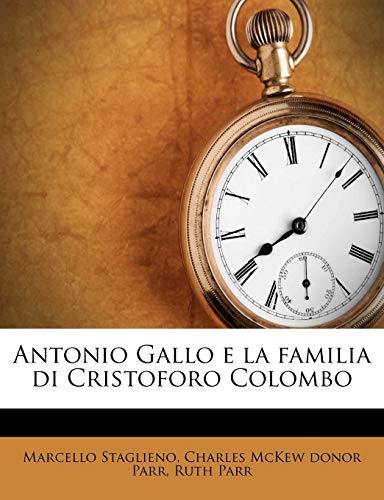 Antonio Gallo e la familia di Cristoforo Colombo (Italian Edition) (9781174791932) by Staglieno, Marcello; Parr, Charles McKew Donor; Parr, Ruth