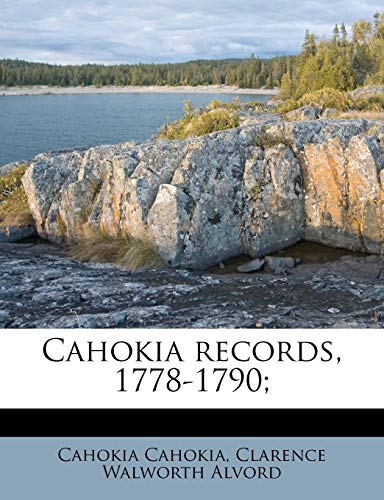 Cahokia records, 1778-1790; (9781174814990) by Cahokia, Cahokia; Alvord, Clarence Walworth