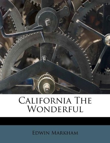 California The Wonderful (9781174835001) by Markham, Edwin
