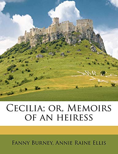Cecilia; or, Memoirs of an heiress (9781174868955) by Burney, Fanny; Ellis, Annie Raine