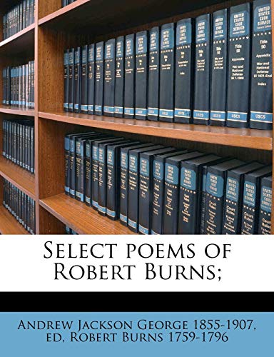 Select poems of Robert Burns; (9781174953255) by George, Andrew Jackson