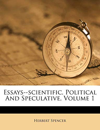 Essays--scientific, Political And Speculative, Volume 1 (9781174955037) by Spencer, Herbert