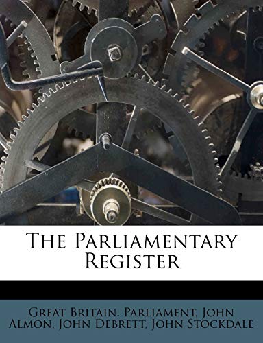 The Parliamentary Register (9781174981333) by Parliament, Great Britain; Almon, John; Debrett, John