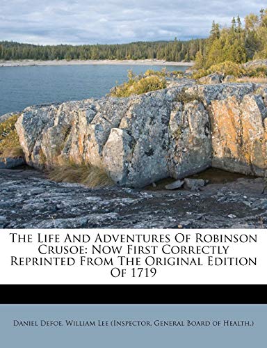 The Life And Adventures Of Robinson Crusoe: Now First Correctly Reprinted From The Original Edition Of 1719 (9781175000422) by Defoe, Daniel