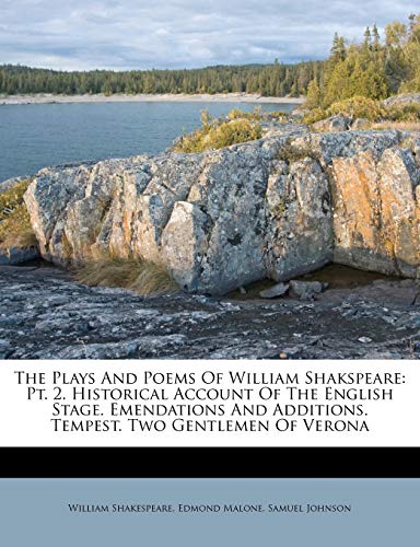 The Plays And Poems Of William Shakspeare: Pt. 2. Historical Account Of The English Stage. Emendations And Additions. Tempest. Two Gentlemen Of Verona (9781175075277) by Shakespeare, William; Malone, Edmond; Johnson, Samuel