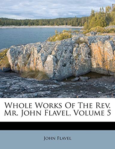 Whole Works Of The Rev. Mr. John Flavel, Volume 5 (9781175088659) by Flavel, John