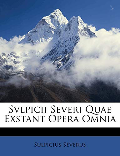 Svlpicii Severi Quae Exstant Opera Omnia (9781175109460) by Severus, Sulpicius