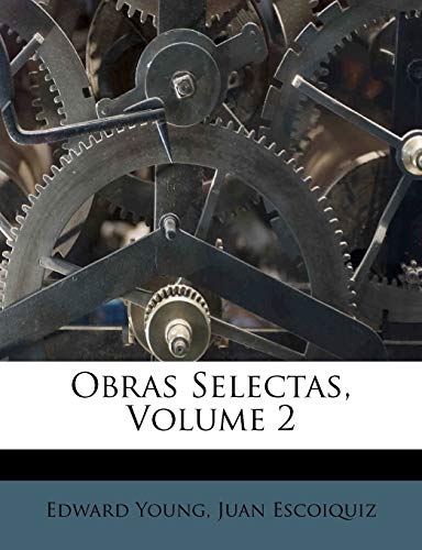 Obras Selectas, Volume 2 (9781175118592) by Young, Edward; Escoiquiz, Juan