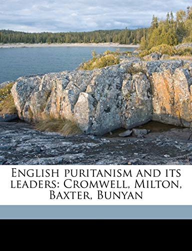 English puritanism and its leaders: Cromwell, Milton, Baxter, Bunyan (9781175143167) by Tulloch, John
