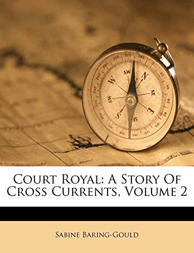 Court Royal: A Story Of Cross Currents, Volume 2 (9781175216496) by Baring-Gould, Sabine
