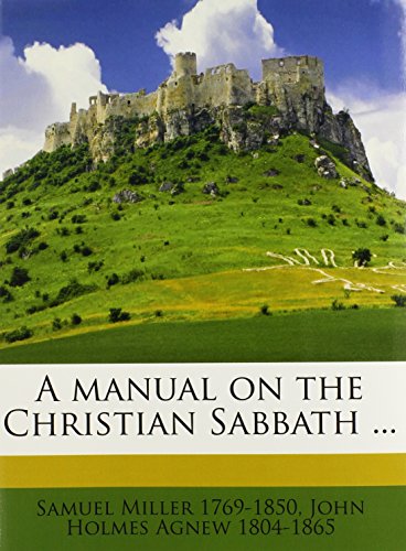 A manual on the Christian Sabbath ... (9781175251299) by Miller, Samuel; Agnew, John Holmes