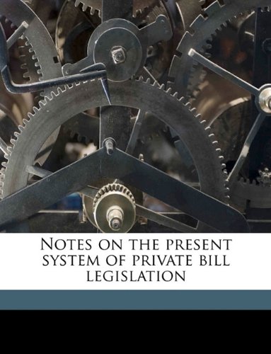 Notes on the present system of private bill legislation Volume Talbot collection of British pamphlets (9781175281456) by Martin, Theodore