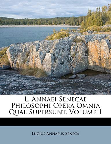 L. Annaei Senecae Philosophi Opera Omnia Quae Supersunt, Volume 1 (Italian Edition) (9781175291202) by Seneca, Lucius Annaeus