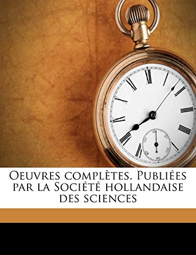 Oeuvres Completes. Publi Es Par La Soci T Hollandaise Des Sciences Volume 10 (French Edition) (9781175323545) by Huygens, Christiaan