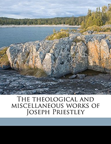 The theological and miscellaneous works of Joseph Priestley Volume 1 (9781175382122) by Priestley, Joseph; Rutt, John Towill