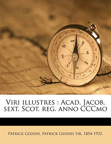 Viri illustres: Acad. Jacob. sext. Scot. reg. anno CCCmo (9781175391285) by Geddes, Patrick