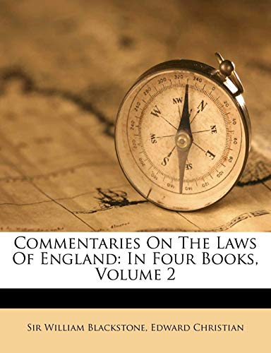 Commentaries on the Laws of England: In Four Books, Volume 2 (9781175430120) by Blackstone, William; Christian, Edward