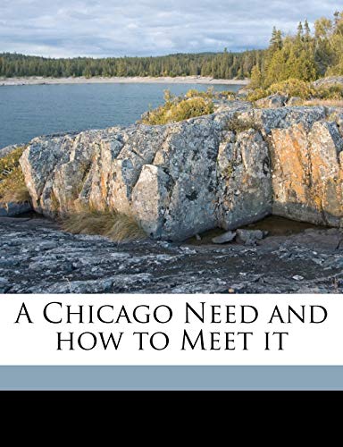 9781175442482: A Chicago Need and How to Meet It