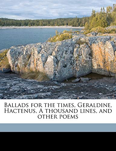 Ballads for the Times, Geraldine, Hactenus, a Thousand Lines, and Other Poems (9781175462251) by Tupper, Martin Farquhar