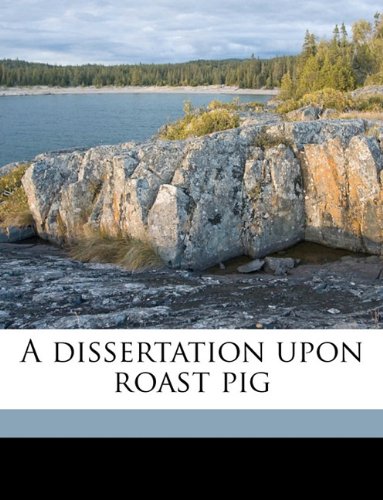 9781175500250: A dissertation upon roast pig