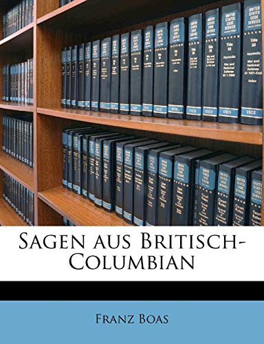 Sagen Aus Britisch-Columbian (German Edition) (9781175506023) by Boas, Franz