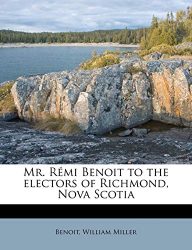 Beispielbild fr Mr. Rmi Benoit to the Electors of Richmond, Nova Scotia zum Verkauf von ALLBOOKS1