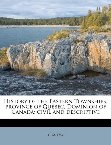 9781175549167: History of the Eastern Townships, province of Quebec, Dominion of Canada: civil and descriptive