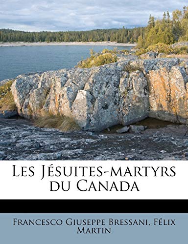 Les JÃ©suites-martyrs du Canada (French Edition) (9781175556752) by Bressani, Francesco Giuseppe; Martin, FÃ©lix