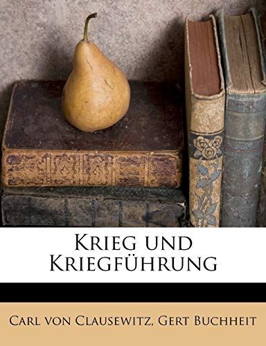 Krieg und KriegfÃ¼hrung (German Edition) (9781175585547) by Clausewitz, Carl Von; Buchheit, Gert