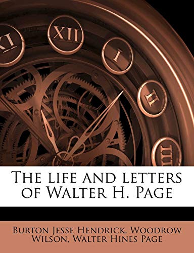 The life and letters of Walter H. Page (9781175600479) by Hendrick, Burton Jesse; Wilson, Woodrow; Page, Walter Hines