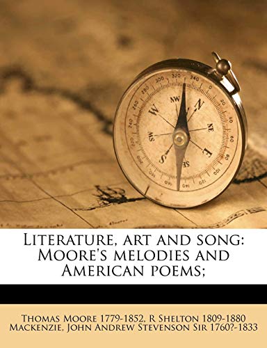 Literature, art and song: Moore's melodies and American poems; (9781175613219) by Moore, Thomas; Mackenzie, R Shelton 1809-1880; Stevenson, John Andrew