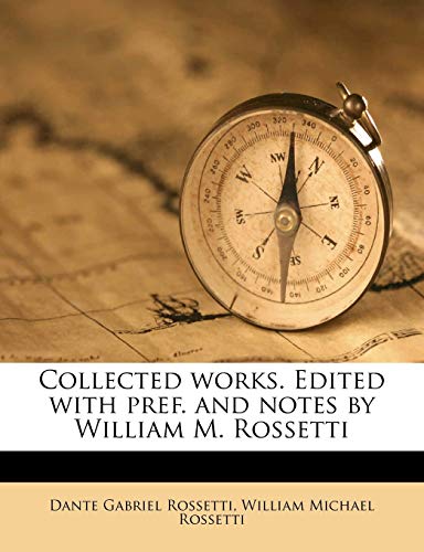 Collected works. Edited with pref. and notes by William M. Rossetti (9781175635648) by Rossetti, Dante Gabriel; Rossetti, William Michael