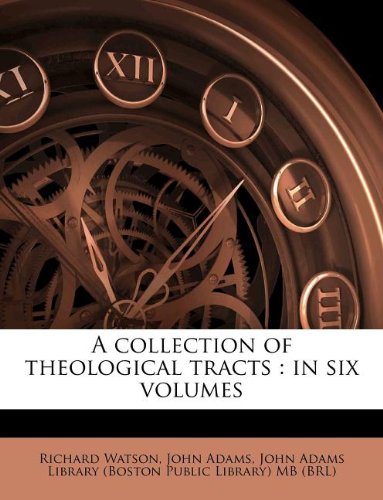 A collection of theological tracts: in six volumes (9781175638908) by Watson, Richard; Adams, John