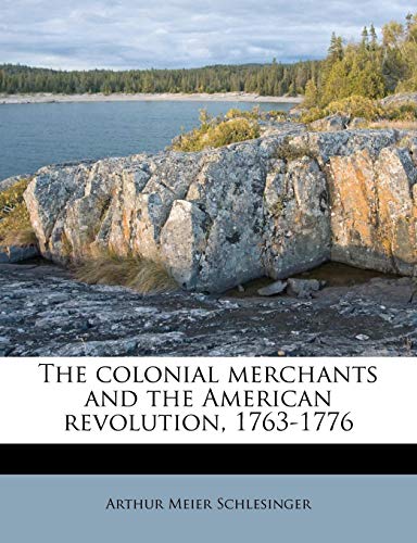 The Colonial Merchants and the American Revolution, 1763-1776 (9781175645203) by Schlesinger, Arthur Meier Sr.