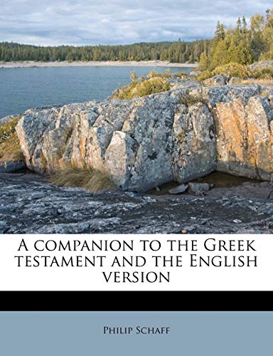 A companion to the Greek testament and the English version (9781175659279) by Schaff, Philip