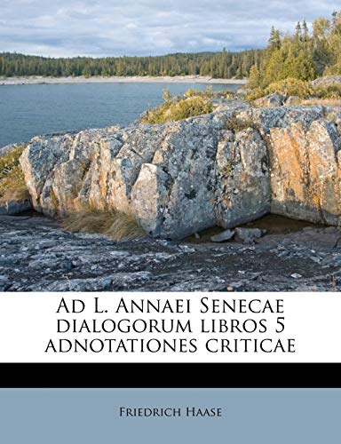 9781175695024: Ad L. Annaei Senecae dialogorum libros 5 adnotationes criticae