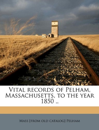 9781175849632: Vital records of Pelham, Massachusetts, to the year 1850 .. Volume 1