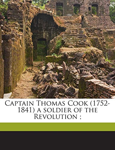 Captain Thomas Cook (1752-1841) a soldier of the Revolution ; (9781175899736) by Cook, Thomas