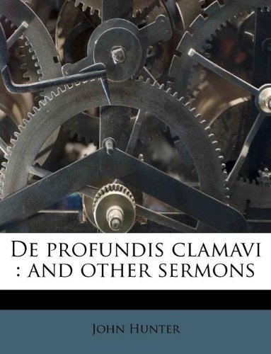 De profundis clamavi: and other sermons (9781175916631) by Hunter, John