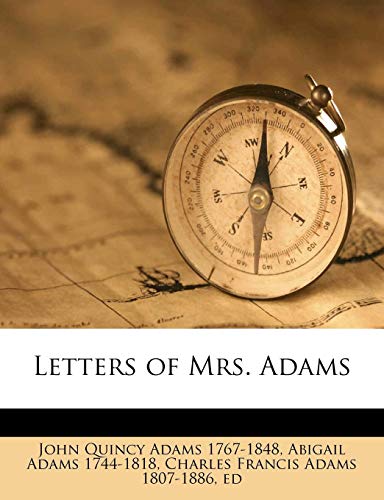 Letters of Mrs. Adams (9781175963284) by Adams, John Quincy; Adams, Abigail; Adams, Charles Francis